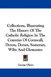 Cover of: Collections, Illustrating The History Of The Catholic Religion In The Counties Of Cornwall, Devon, Dorset, Somerset, Wilts And Gloucester by George Oliver