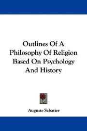 Cover of: Outlines Of A Philosophy Of Religion Based On Psychology And History by Auguste Sabatier