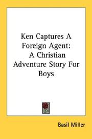 Cover of: Ken Captures A Foreign Agent: A Christian Adventure Story For Boys