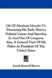 Cover of: Life Of Abraham Lincoln V1: Presenting His Early History, Political Career And Speeches In And Out Of Congress; Also, A General View Of His Policy As President Of The United States