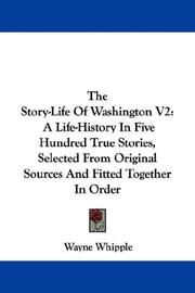 Cover of: The Story-Life Of Washington V2: A Life-History In Five Hundred True Stories, Selected From Original Sources And Fitted Together In Order