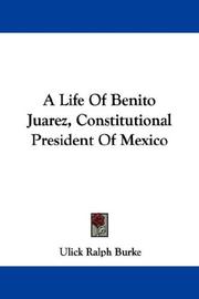 Cover of: A Life Of Benito Juarez, Constitutional President Of Mexico