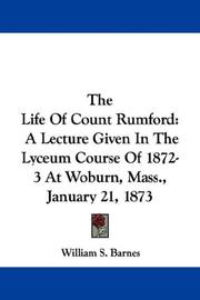Cover of: The Life Of Count Rumford: A Lecture Given In The Lyceum Course Of 1872-3 At Woburn, Mass., January 21, 1873
