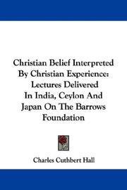 Cover of: Christian Belief Interpreted By Christian Experience by Charles Cuthbert Hall, Charles Cuthbert Hall