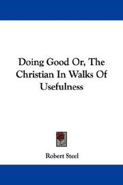 Cover of: Doing Good Or, The Christian In Walks Of Usefulness | Robert Steel