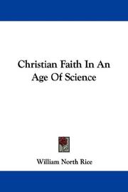 Cover of: Christian Faith In An Age Of Science by William North Rice, William North Rice