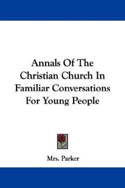 Cover of: Annals Of The Christian Church In Familiar Conversations For Young People | Mrs. Parker