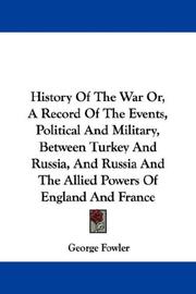 Cover of: History Of The War Or, A Record Of The Events, Political And Military, Between Turkey And Russia, And Russia And The Allied Powers Of England And France