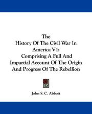 Cover of: The History Of The Civil War In America V1 | John S. C. Abbott