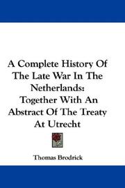 Cover of: A Complete History Of The Late War In The Netherlands by Thomas Brodrick, Thomas Brodrick