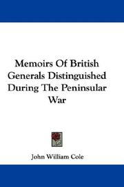 Cover of: Memoirs Of British Generals Distinguished During The Peninsular War by John William Cole, John William Cole