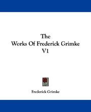 Cover of: The Works Of Frederick Grimke V1