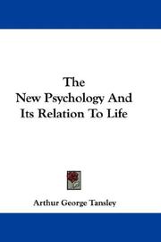 Cover of: The New Psychology And Its Relation To Life by Tansley, A. G. Sir, Tansley, A. G. Sir