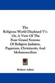 Cover of: The Religious World Displayed V1: Or, A View Of The Four Grand Systems Of Religion Judaism, Paganism, Christianity And Mohammedism