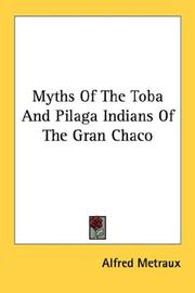 Cover of: Myths Of The Toba And Pilaga Indians Of The Gran Chaco