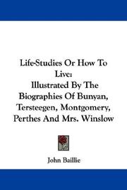 Cover of: Life-Studies Or How To Live: Illustrated By The Biographies Of Bunyan, Tersteegen, Montgomery, Perthes And Mrs. Winslow
