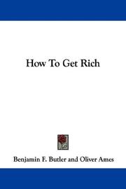 Cover of: How To Get Rich by Benjamin F. Butler, Oliver Ames, P. T. Barnum