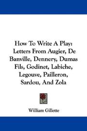 Cover of: How To Write A Play: Letters From Augier, De Banville, Dennery, Dumas Fils, Godinet, Labiche, Legouve, Pailleron, Sardou, And Zola