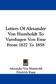 Cover of: Letters Of Alexander Von Humboldt To Varnhagen Von Ense From 1827 To 1858