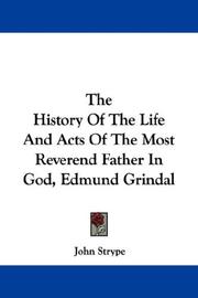 Cover of: The History Of The Life And Acts Of The Most Reverend Father In God, Edmund Grindal by John Strype