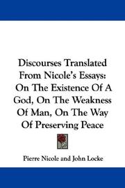 Cover of: Discourses Translated From Nicole's Essays: On The Existence Of A God, On The Weakness Of Man, On The Way Of Preserving Peace