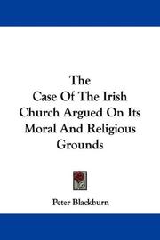 Cover of: The Case Of The Irish Church Argued On Its Moral And Religious Grounds