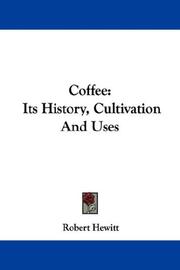 Cover of: Coffee: Its History, Cultivation And Uses