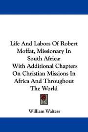 Cover of: Life And Labors Of Robert Moffat, Missionary In South Africa: With Additional Chapters On Christian Missions In Africa And Throughout The World
