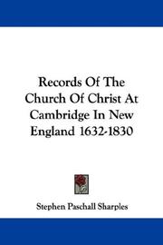 Cover of: Records Of The Church Of Christ At Cambridge In New England 1632-1830 by Stephen Paschall Sharples, Stephen Paschall Sharples