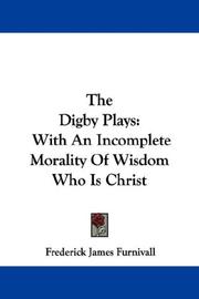 Cover of: The Digby Plays: With An Incomplete Morality Of Wisdom Who Is Christ