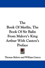 Cover of: The Book Of Merlin, The Book Of Sir Balin From Malory's King Arthur With Caxton's Preface by Thomas Malory