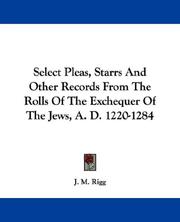 Cover of: Select Pleas, Starrs And Other Records From The Rolls Of The Exchequer Of The Jews, A. D. 1220-1284