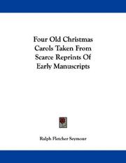 Cover of: Four Old Christmas Carols Taken From Scarce Reprints Of Early Manuscripts by Seymour, Ralph Fletcher