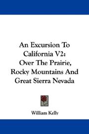 Cover of: An Excursion To California V2 by William Kelly, William Kelly