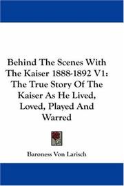 Cover of: Behind The Scenes With The Kaiser 1888-1892 V1 by Baroness Von Larisch
