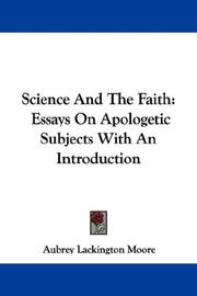 Cover of: Science And The Faith: Essays On Apologetic Subjects With An Introduction