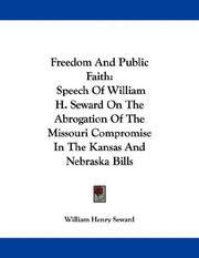 Cover of: Freedom And Public Faith: Speech Of William H. Seward On The Abrogation Of The Missouri Compromise In The Kansas And Nebraska Bills