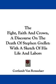 Cover of: The Fight, Faith And Crown, A Discourse On The Death Of Stephen Grellet | Cortlandt Van Rensselaer