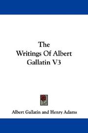 Cover of: The Writings Of Albert Gallatin V3 by Gallatin, Albert