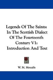 Cover of: Legends Of The Saints: In The Scottish Dialect Of The Fourteenth Century V1 | William M. Metcalfe