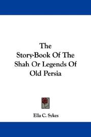 Cover of: The Story-Book Of The Shah Or Legends Of Old Persia by Ella C. Sykes