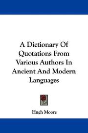 Cover of: A Dictionary Of Quotations From Various Authors In Ancient And Modern Languages by Hugh Moore