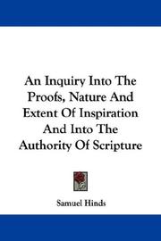 Cover of: An Inquiry Into The Proofs, Nature And Extent Of Inspiration And Into The Authority Of Scripture