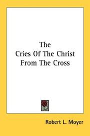 Cover of: The Cries Of The Christ From The Cross by Robert L. Moyer