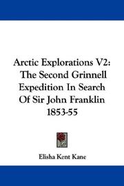 Cover of: Arctic Explorations V2: The Second Grinnell Expedition In Search Of Sir John Franklin 1853-55