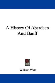 Cover of: A History Of Aberdeen And Banff by William Watt, William Watt