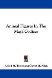 Cover of: Animal Figures In The Maya Codices by Alfred M. Tozzer, Glover M. Allen