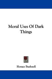 Cover of: Moral Uses Of Dark Things by Horace Bushnell