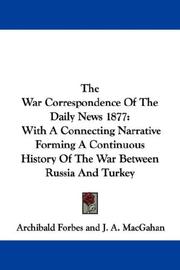 Cover of: The War Correspondence Of The Daily News 1877: With A Connecting Narrative Forming A Continuous History Of The War Between Russia And Turkey