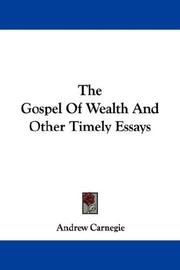 Cover of: The Gospel Of Wealth And Other Timely Essays by Andrew Carnegie, Andrew Carnegie